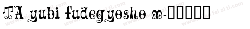 TA yubi fudegyosho m字体转换